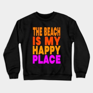 The beach is my happy place Crewneck Sweatshirt